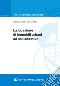 La locazione di immobili urbani ad uso abitativo libro di Nasini Vincenzo; Nasini Paolo