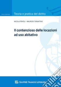 Il contenzioso delle locazioni ad uso abitativo libro di Frivoli Nicola; Tarantino Maurizio