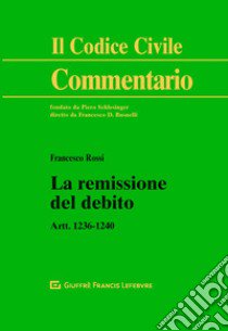 La remissione del debito. Artt. 1236-1240 libro di Rossi Francesco