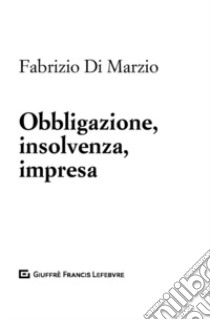 Obbligazione, insolvenza, impresa libro di Di Marzio Fabrizio