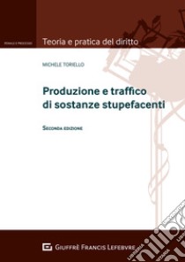 Produzione e traffico di sostanze stupefacenti libro di Toriello Michele