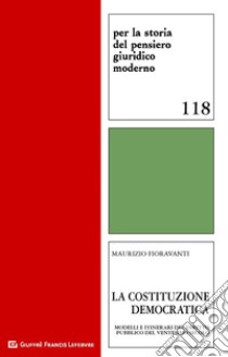 La Costituzione democratica. Modelli e itinerari del diritto pubblico del ventesimo secolo libro di Fioravanti Maurizio