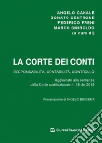 La Corte dei Conti. Responsabilità, contabilità e controllo libro di Freni F. (cur.); Smiroldo M. (cur.); Canale A. (cur.)