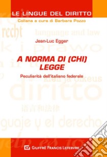 A norma di (chi) legge. Peculiarità dell'italiano federale libro di Egger Jean-Luc