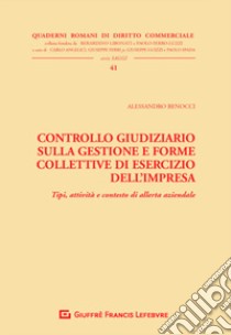 Controllo giudiziario sulla gestione e forme collettive di esercizio dell'impresa. Tipi, attività e contesto di allerta aziendale libro di Benocci Alessandro