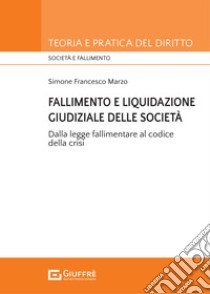 Fallimento e liquidazione giudiziale delle società. Dalla legge fallimentare al codice della crisi. libro di Marzo Simone Francesco