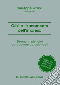 Crisi e risanamento d'impresa. Gli strumenti giuridici ed economico aziendali libro di Savioli G. (cur.)