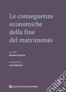 Le conseguenze economiche della fine del matrimonio libro di Clarizia R. (cur.)