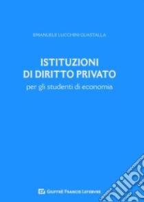 Istituzioni di diritto privato per gli studenti di economia libro di Lucchini Guastalla Emanuele