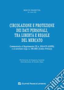 Circolazione e protezione dei dati personali, tra libertà e regole del mercato. Commentario al Regolamento UE n. 679/2016 e al d.lgs. n. 101/2018 libro di Panetta R. (cur.)