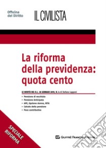 La riforma della previdenza: quota cento libro di Lapponi Stefano