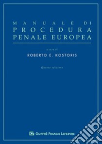 Manuale di procedura penale europea libro di Kostoris R. E. (cur.)