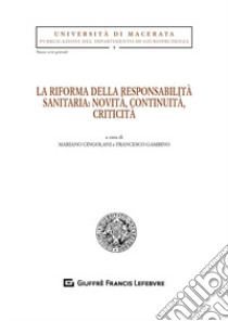 La riforma della responsabilità sanitaria: novità, continuità, criticità libro di Gambino F. (cur.); Cingolani M. (cur.)