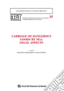 Carriage dangerous goods by sea: legal aspects libro di Pellegrino F. (cur.); Sindoni G. (cur.)