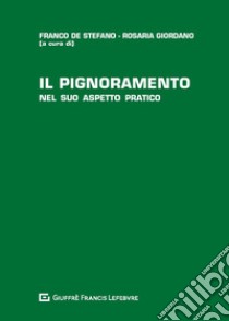 Il pignoramento nel suo aspetto pratico libro di De Stefano F. (cur.); Giordano R. (cur.)