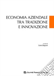 Economia aziendale tra tradizione e innovazione libro di Bagnoli C. (cur.)