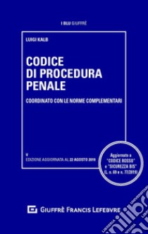 Codice di procedura penale e delle leggi complementari libro di Kalb Luigi