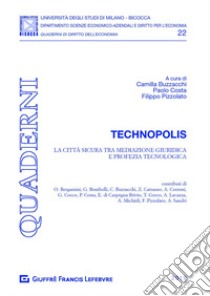 Technopolis. La città sicura tra mediazione giuridica e profezia tecnologica libro di Costa P. (cur.); Buzzacchi C. (cur.); Pizzolato F. (cur.)