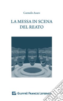 La messa in scena del reato libro di Asaro Carmelo