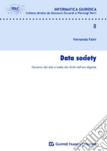 Data Society. Governo dei dati e tutela dei diritti nell'era digitale libro di Faini Fernanda