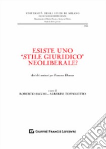 Esiste uno «stile giuridico» neoliberale? Atti dei seminari per Francesco Denozza libro di Toffoletto A. (cur.); Sacchi R. (cur.)