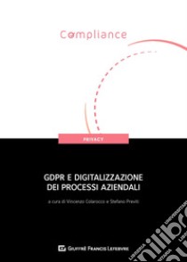 GDPR e digitalizzazione dei processi aziendali libro di Colarocco V. (cur.); Previti S. (cur.)