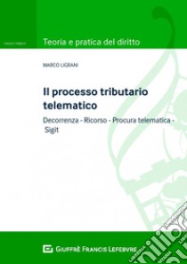 Il processo tributario telematico libro di Ligrani Marco