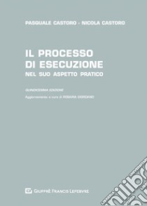 Il processo di esecuzione nel suo aspetto pratico libro di Castoro Pasquale; Castoro Nicola; Giordano R. (cur.)