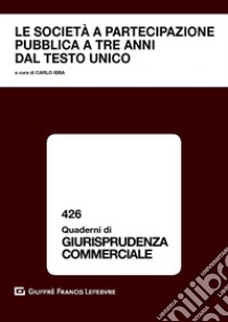 Le società a partecipazione pubblica a tre anni dal Testo Unico libro di Ibba Carlo