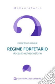 Regime forfetario. Accesso ed esclusione libro di Barone Francesco