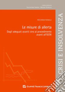 Le misure di allerta. Dagli adeguati assetti sino al procedimento avanti all'OCRI libro di Ranalli Riccardo