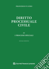 Diritto processuale civile. Vol. 4: I processi speciali libro di Luiso Francesco Paolo