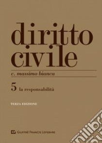 Diritto civile. Vol. 5: Le responsabilità libro di Bianca Cesare Massimo