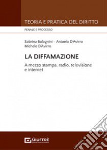 La diffamazione libro di Bolognini Sabrina; D' Avirro Antonio; D' Avirro Michele