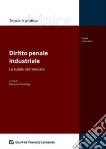 Diritto penale industriale libro di Gambogi G. (cur.)