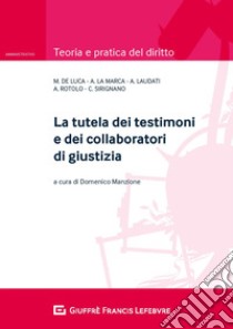 La tutela dei testimoni e dei collaboratori di giustizia libro di Manzione D. (cur.)