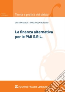 La finanza alternativa per le PMI S.r.l. libro di Cengia Maria Cristina; Murdolo Maria Paola