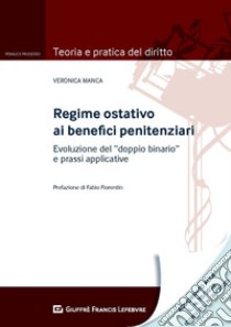 Regime ostativo ai benefici penitenziari. Evoluzione del «doppio binario» e prassi applicative libro di Manca Veronica