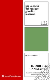 Il diritto cangiante. Il lungo Novecento giuridico del paesaggio italiano libro di Passaniti Paolo