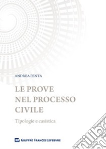 Le prove nel processo civile. Tipologie e casistica libro di Penta Andrea