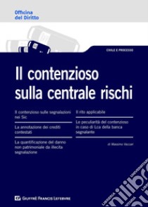 Il contenzioso sulla centrale rischi libro di Vaccari Massimo