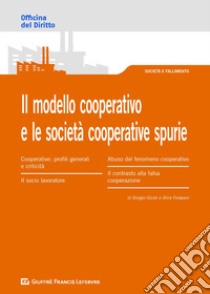 Il modello cooperativo e le società cooperative spurie. L'abuso del modello cooperativo libro di Giusti Giorgio; Forapani Alice