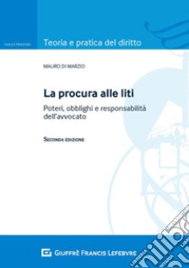 La procura alle liti. Poteri, obblighi e responsabilità dell'avvocato libro di Di Marzio Mauro