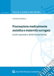 Procreazione medicalmente assistita e maternità surrogata. Limiti nazionali e diritti fondamentali libro di Stefanelli Stefania