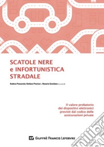 Scatole nere e infortunistica stradale. Il valore probatorio dei dispositivi elettronici previsti dal codice delle assicurazioni private libro di Preziosi S. (cur.); Panzarola A. (cur.)