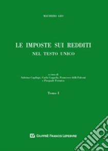 Le imposte sui redditi nel Testo Unico. Vol. 1 libro di Leo Maurizio; Capilupi S. (cur.); Coppola C. (cur.); Delli Falconi F. (cur.)