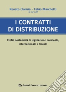 I contratti di distribuzione libro di Clarizia R. (cur.); Marchetti F. (cur.)