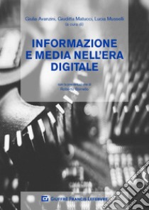 Informazione e media nell'era digitale libro di Matucci G. (cur.); Avanzini G. (cur.); Musselli L. (cur.)