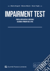 Impairment test. Profili applicativi e contabili secondo i principi OIC e IFRS libro di Brugnoli Alberto; Treglia Bruno; Mancin Moreno