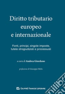 Diritto tributario europeo e internazionale Fonti, singole imposte, tutele stragiudiziali e processuali libro di Giordano A. (cur.)